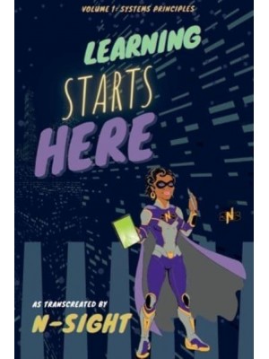 Learning Starts Here: Volume 1: Systems Principles - Learning Starts Here