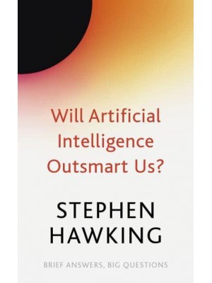 Will Artificial Intelligence Outsmart Us? - Brief Answers, Big Questions