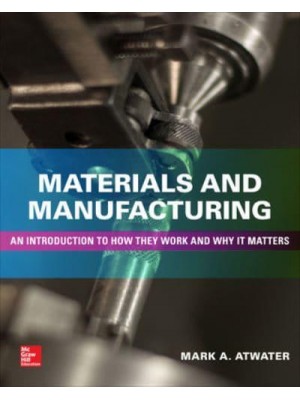 Materials and Manufacturing An Introduction to How They Work and Why It Matters
