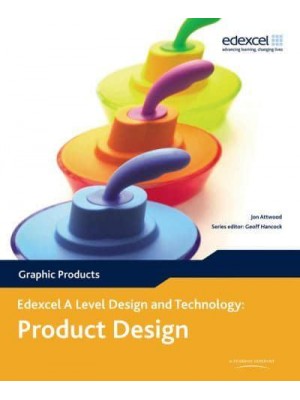 A Level Design and Technology for Edexcel: Product Design: Graphic Products - Edexcel A Level Design and Technology: Product Design - Graphic Products
