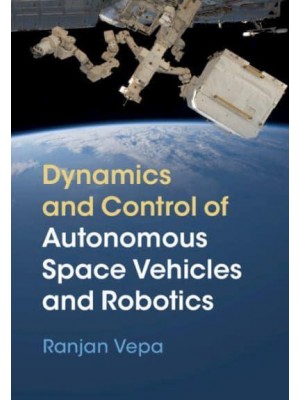 Dynamics and Control of Autonomous Space Vehicles and Robotics