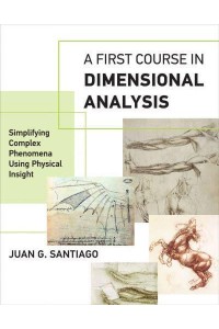 A First Course in Dimensional Analysis Simplifying Complex Phenomena Using Physical Insight - The MIT Press