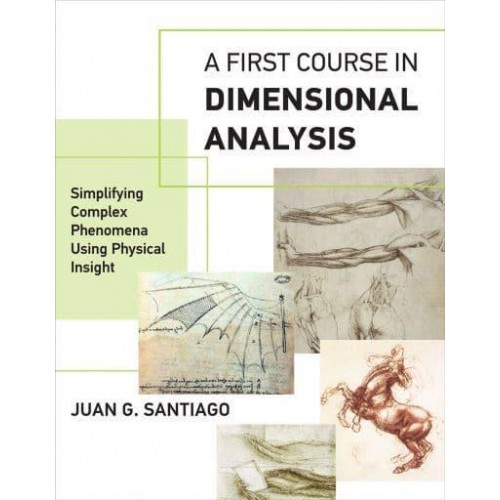 A First Course in Dimensional Analysis Simplifying Complex Phenomena Using Physical Insight - The MIT Press