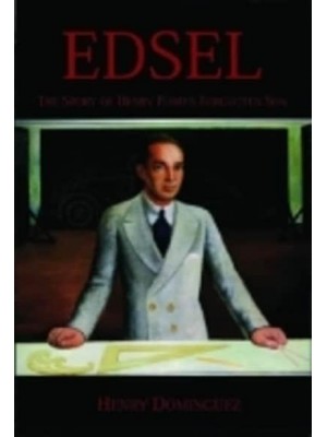 Edsel The Story of Henry Ford's Forgotten Son - Premiere Series Books