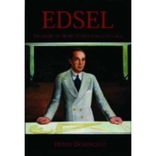 Edsel The Story of Henry Ford's Forgotten Son - Premiere Series Books
