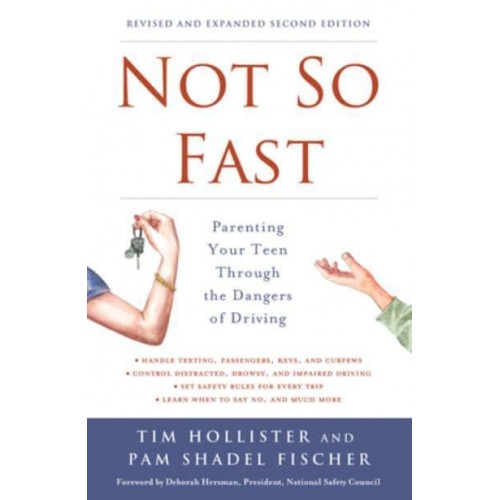 Not So Fast Parenting Your Teen Through the Dangers of Driving