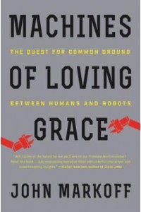 Machines of Loving Grace The Quest for Common Ground Between Humans and Robots