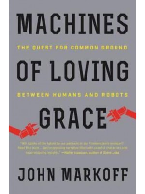 Machines of Loving Grace The Quest for Common Ground Between Humans and Robots