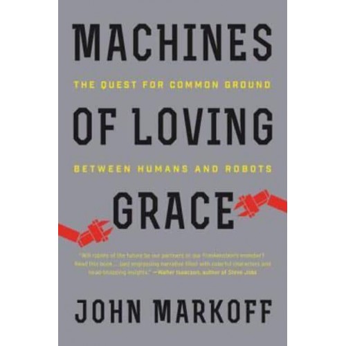 Machines of Loving Grace The Quest for Common Ground Between Humans and Robots