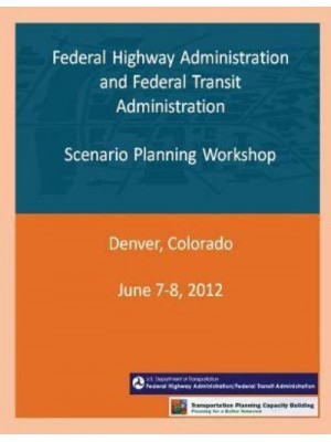 Federal Highway Administration and Federal Transit Administration Scenario Planning Workshop