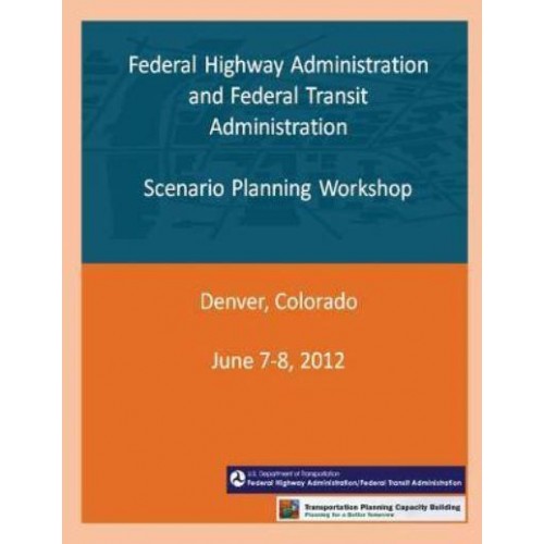 Federal Highway Administration and Federal Transit Administration Scenario Planning Workshop