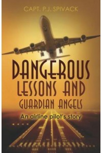 Dangerous Lessons and Guardian Angels An Airline Pilot's Story