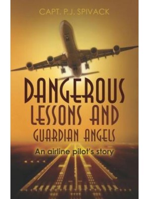 Dangerous Lessons and Guardian Angels An Airline Pilot's Story