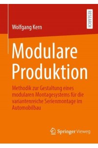 Modulare Produktion : Methodik zur Gestaltung eines modularen Montagesystems für die variantenreiche Serienmontage im Automobilbau