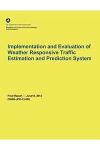 Implementation and Evaluation of Weather Responsive Traffic Estimation and Prediction System