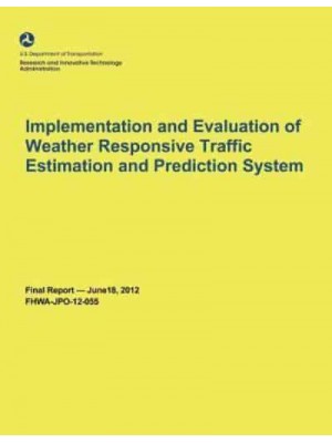 Implementation and Evaluation of Weather Responsive Traffic Estimation and Prediction System