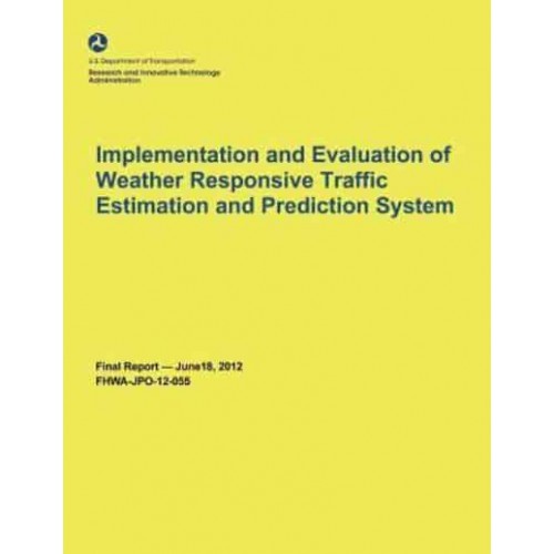 Implementation and Evaluation of Weather Responsive Traffic Estimation and Prediction System
