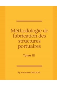 Méthodologie de fabrication des structures portuaires (Tome III)