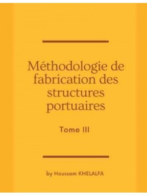 Méthodologie de fabrication des structures portuaires (Tome III)