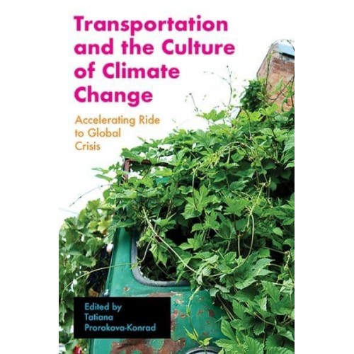 Transportation and the Culture of Climate Change Accelerating Ride to Global Crisis - Energy and Society
