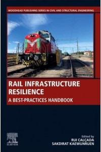 Rail Infrastructure Resilience: A Best-Practices Handbook - Woodhead Publishing Series in Civil and Structural Engineering