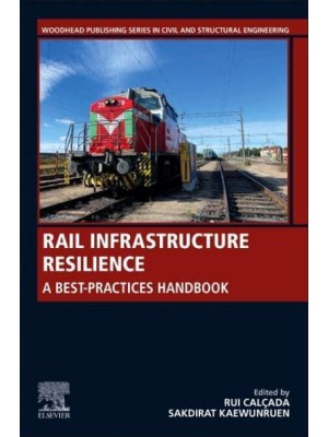 Rail Infrastructure Resilience: A Best-Practices Handbook - Woodhead Publishing Series in Civil and Structural Engineering