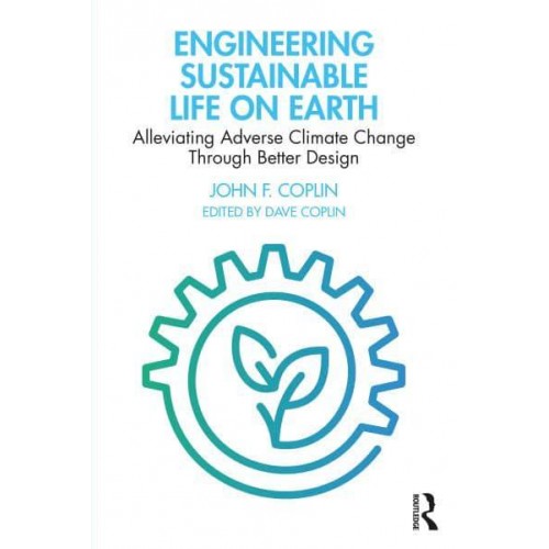 Engineering Sustainable Life on Earth: Alleviating Adverse Climate Change Through Better Design