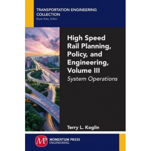 High Speed Rail Planning, Policy, and Engineering, Volume III System Operations