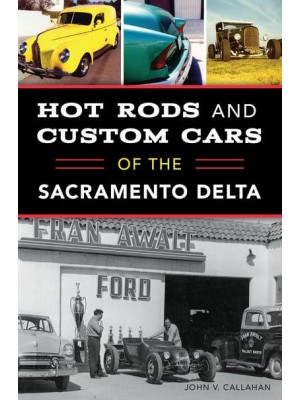 Hot Rods and Custom Cars of the Sacramento Delta