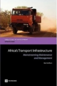 Africa's Transport Infrastructure: Mainstreaming Maintenance and Management - Directions in Development. Infrastructure