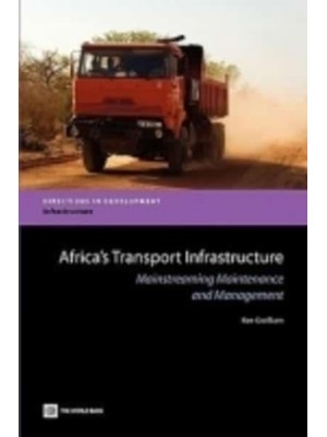 Africa's Transport Infrastructure: Mainstreaming Maintenance and Management - Directions in Development. Infrastructure