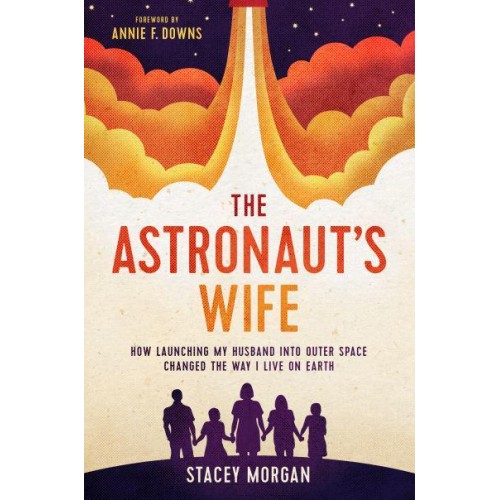 The Astronaut's Wife How Launching My Husband Into Outer Space Changed the Way I Live on Earth