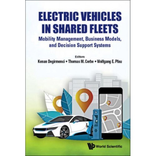 Electric Vehicles in Shared Fleets Mobility Management, Business Models, and Decision Support Systems