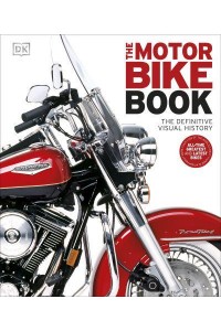 The Motorbike Book The Definitive Visual History