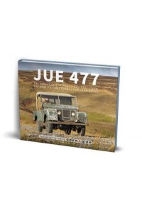 JUE 477 The Remarkable History & Restoration of the World's First Production Land-Rover