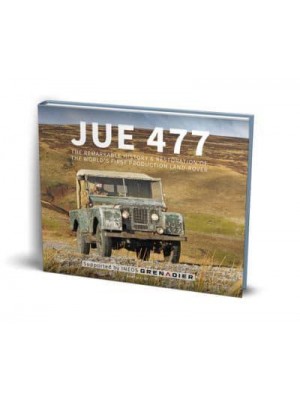 JUE 477 The Remarkable History & Restoration of the World's First Production Land-Rover