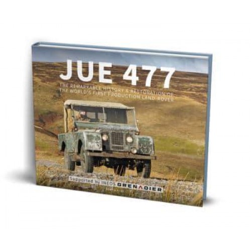 JUE 477 The Remarkable History & Restoration of the World's First Production Land-Rover