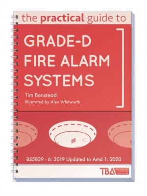 The Practical Guide to Grade-D Fire Alarm Systems BS5839 - 6: 2019 Updated to Amd 1: 2020