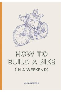 How to Make a Bike in a Weekend