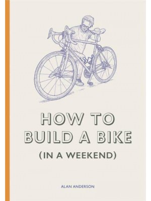 How to Make a Bike in a Weekend
