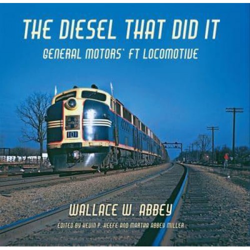 The Diesel That Did It General Motors' FT Locomotive - Railroads Past and Present