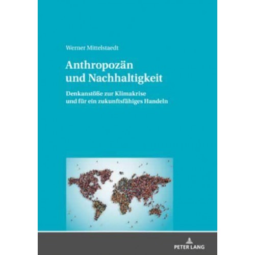 Anthropozän und Nachhaltigkeit; Denkanstöße zur Klimakrise und für ein zukunftsfähiges Handeln