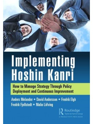 Implementing Hoshin Kanri: How to Manage Strategy Through Policy Deployment and Continuous Improvement