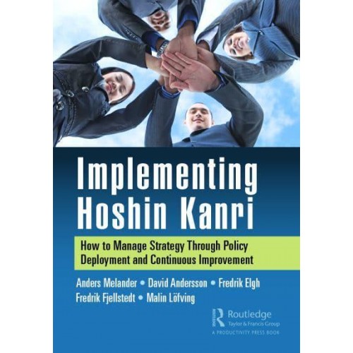 Implementing Hoshin Kanri: How to Manage Strategy Through Policy Deployment and Continuous Improvement