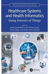 Healthcare Systems and Health Informatics: Using Internet of Things - Innovations in Health Informatics and Healthcare