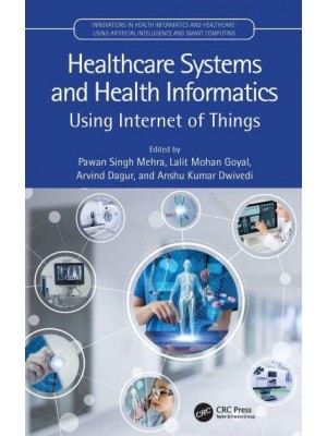 Healthcare Systems and Health Informatics: Using Internet of Things - Innovations in Health Informatics and Healthcare