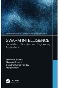 Swarm Intelligence: Foundation, Principles, and Engineering Applications - Mathematical Engineering, Manufacturing, and Management Sciences