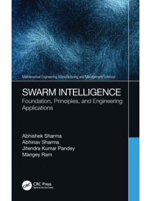 Swarm Intelligence: Foundation, Principles, and Engineering Applications - Mathematical Engineering, Manufacturing, and Management Sciences