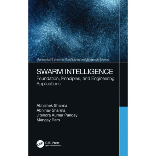 Swarm Intelligence: Foundation, Principles, and Engineering Applications - Mathematical Engineering, Manufacturing, and Management Sciences