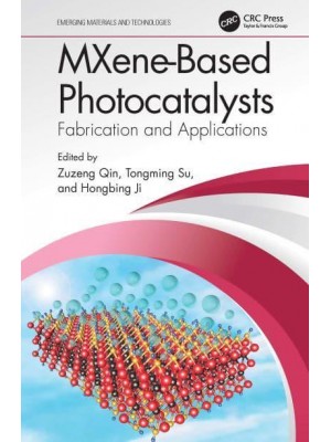 MXene-Based Photocatalysts: Fabrication and Applications - Emerging Materials and Technologies